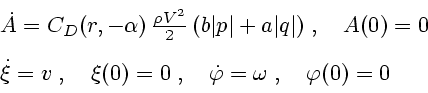 \begin{displaymath}
\begin{array}{l}
\dot A = C_D(r,-\alpha)\,{\rho V^2\over 2}...
...)=0\;,\quad\dot\varphi =\omega\;,\quad\varphi (0)=0
\end{array}\end{displaymath}