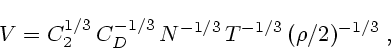 \begin{displaymath}
V = C^{1/3}_2\,C^{-1/3}_D\,N^{-1/3}\,T^{-1/3}\,(\rho/2)^{-1/3}\;,
\end{displaymath}