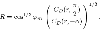 \begin{displaymath}
R=\cos^{1/3}\varphi_m\,
\left(\frac{\displaystyle C_D(r,{\pi\over 2})}{\displaystyle C_D(r,-\alpha)}\right)^{1/3}.
\end{displaymath}