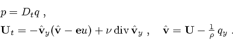 \begin{displaymath}
\begin{array}{l}
p=D_t q\;,\\ {\bf U}_t=-\hat {\bf v}_y(\hat...
...;,\quad \hat {\bf v}={\bf U}-\frac{1}{\rho}\,q_y\;.
\end{array}\end{displaymath}