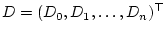 $D=(D_0,D_1,\dots ,D_n)^\top$