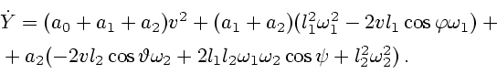 \begin{displaymath}
\begin{array}{l}
\dot Y=(a_0+a_1+a_2)v^2+ (a_1+a_2)(l_1^2\om...
...l_1l_2\omega_1\omega_2\cos\psi +l_2^2\omega_2^2)\,.
\end{array}\end{displaymath}