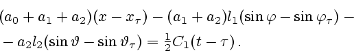 \begin{displaymath}
\begin{array}{l}
(a_0+a_1+a_2)(x-x_{\tau})-(a_1+a_2)l_1(\sin...
...eta-\sin\vartheta_{\tau})={1\over 2} C_1(t-\tau)\,.
\end{array}\end{displaymath}