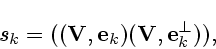 \begin{displaymath}s_k=(({\bf V},{\bf e}_k)({\bf V},{\bf e}_k^\bot)),\end{displaymath}