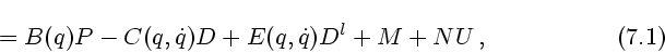 \begin{displaymath}=B(q)P-C(q,\dot q)D+E(q,\dot q)D^l+M+NU\,, \eqno{(7.1)} \end{displaymath}