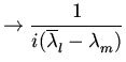 $\displaystyle \rightarrow \frac{1}
{i(\overline{\lambda }_{l}^{}-\lambda _{m}^{})}$