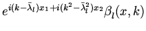 $\displaystyle e_{}^{i(k-\bar{\lambda}_{l})x_{1}+i(k^{2}-\bar{\lambda}_{l}^{2})x_{2}}
\beta _{l}^{}(x,k)$